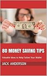 80 Money Saving Tips: Valuable Ideas to Help Fatten Your Wallet