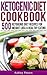 Ketogenic Diet: 500 Ketogenic, Low Carb Recipes, for Healthy Weight Loss (Ketogenic Recipes)