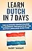Learn Dutch In 7 DAYS! - The Ultimate Crash Course to Learnin... by Dagny Taggart