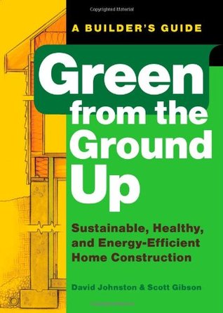 Green from the Ground Up: Sustainable, Healthy, and Energy-Efficient Home Construction (Builder's Guide)