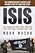 ISIS: The Comprehensive Insight Into Islamic State Of Iraq And Syria – The Origins Of ISIS, Who They Are, And How They Threaten Your Life! (ISIS Exposed, ISIS Inside The Army Of Terror, Terrorism)
