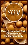 Soy - One of the most Toxic Chemicals to the Human Body