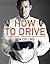How To Drive: The Ultimate Guide, from the Man Who Was the Stig