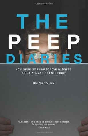 The Peep Diaries: How We're Learning to Love Watching Ourselves and Our Neighbors (Paperback)