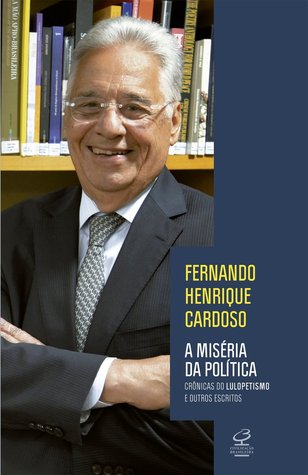 A Miséria da Política: Crônicas do Lulopetismo e Outros Escritos (Paperback)