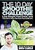 The 10-Day Smoothie Challenge: Lose Weight, Feel Great, and Transform Your Life from the Inside Out
