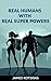 Real Humans With Real Super Powers
