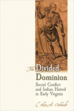 The Divided Dominion: Social Conflict and Indian Hatred in Early Virginia (Kindle Edition)
