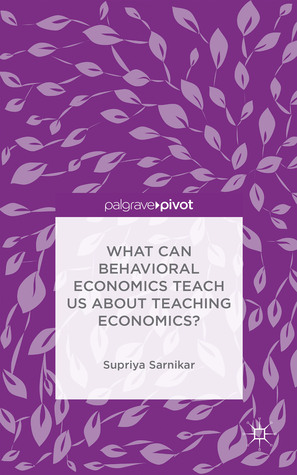 What Can Behavioral Economics Teach Us about Teaching Economics? (Hardcover)
