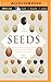 The Triumph of Seeds: How Grains, Nuts, Kernels, Pulses, and Pips Conquered the Plant Kingdom and Shaped Human History