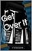 Get Over It