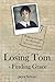 Losing Tom, Finding Grace: Walking Through the Aftermath of a Son's Suicide (True Stories)