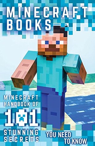 Minecraft: Minecraft Books: Minecraft Handbook Of 101 Stunning Secrets You Need To Know!(An Unofficial Guide) (Minecraft books, minecraft pocket edition, ... minecraft free books, minecraft diary,)