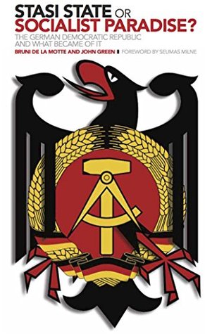 Stasi State or Socialist Paradise?: The German Democratic Republic and What Became of It (Kindle Edition)
