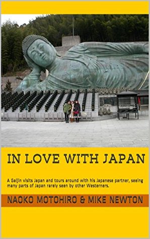 In Love with Japan: A Gaijin visits Japan and tours around with his Japanese partner, seeing many parts of Japan rarely seen by other Westerners. (Kindle Edition)