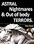 Astral nightmares and out of body terrors