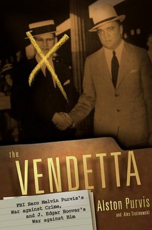 The Vendetta: FBI Hero Melvin Purvis's War Against Crime, and J. Edgar Hoover's War Against Him (Hardcover)