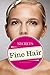 Fine Hair Secrets: The Top Tools, Best Hairstyles, and Premier Strategies for Awesome Hair (and an Even Better Life)