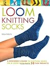 Loom Knitting Socks: A Beginner's Guide to Knitting Socks on a Loom with Over 50 Fun Projects (No-Needle Knits)