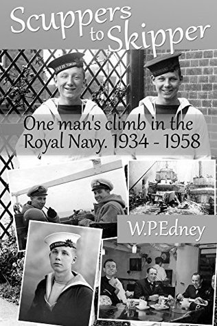 Scuppers to Skipper: One Man's climb in the Royal Navy. 1934 - 1958 (Kindle Edition)