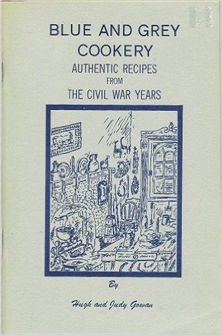Blue and Grey Cookery: Authentic Recipes from the Civil War Years (Paperback)