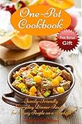 One-Pot Cookbook: Family-Friendly Everyday Soup, Casserole, Slow Cooker and Skillet Recipes for Busy People on a Budget: Dump Dinners and One-Pot Meals