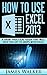How to Use excel 2013: A Sh...