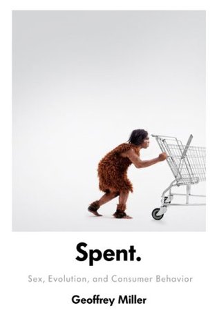 Spent: Sex, Evolution, and Consumer Behavior (Hardcover)
