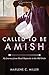 Called to Be Amish by Marlene C. Miller