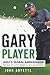 Gary Player: Golf's Global Ambassador from South Africa to Augusta (Sports)