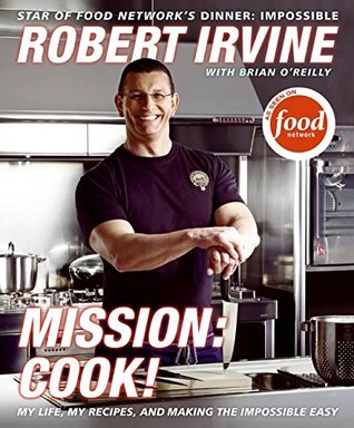 Mission: Cook!: My Life, My Recipes, and Making the Impossible Easy (Hardcover)
