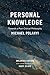 Personal Knowledge: Towards a Post-Critical Philosophy