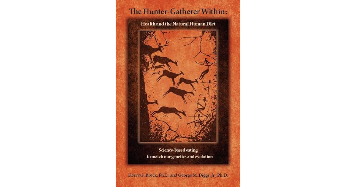 The HunterGatherer Within Health and the Natural Human Diet by Kerry