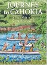 Journey to Cahokia: A Boy's Visit to the Great Mound City Journey to Cahokia: A Boy's Visit to the Great Mound City