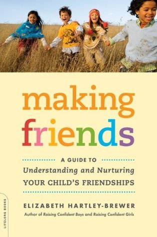 Making Friends: A Guide to Understanding and Nurturing Your Child's Friendships (Paperback)