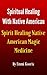 Spiritual Healing With Native American: Spirit Healing Native American Magic Medicine