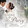 Alone with Mr. Darcy by Abigail Reynolds