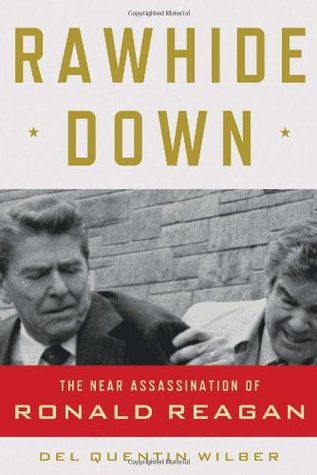 Rawhide Down: The Near Assassination of Ronald Reagan (Hardcover)