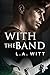With the Band by L.A. Witt