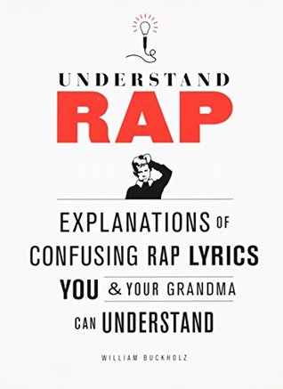 Understand Rap: Explanations of Confusing Rap Lyrics You and Your Grandma Can Understand (Paperback)