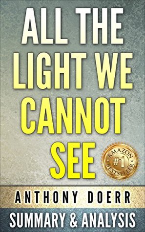 All The Light We Cannot See: A Novel By Anthony Doerr | Unofficial Summary & Analysis (Kindle Edition)