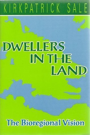 Dwellers in the Land: The Bioregional Vision
