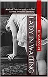Lady in Waiting: A tale of Victorian erotica, stuffed bottoms and sound spankings