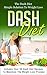 Dash Diet: The Dash Diet Simple Solution To Weight Loss (Includes Over 50 Dash Diet Recipes To Maximize The Weight Loss Process)