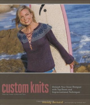 Custom Knits: Unleash Your Inner Designer with Top-Down and Improvisational Techniques (Hardcover)