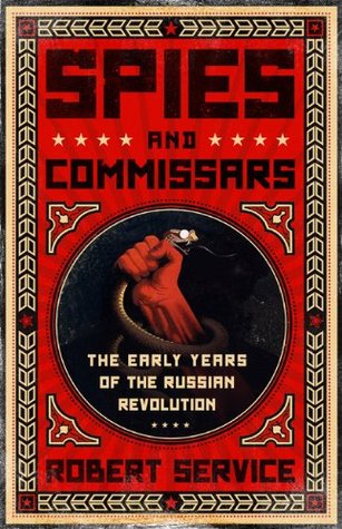 Spies and Commissars: The Early Years of the Russian Revolution (Hardcover)