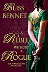 A Rebel Without a Rogue by Bliss Bennet