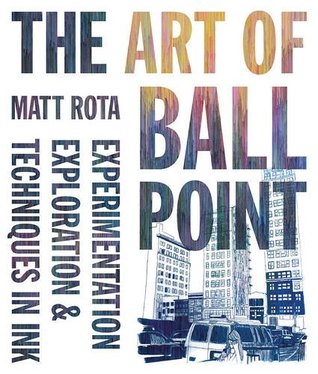 The Art of Ballpoint: Experimentation, Exploration, and Techniques in Ink (Paperback)