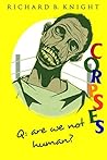 Q: Are We Not Human? A: We Are Corpses! (The Corpse)