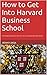 How to Get Into Harvard Business School: 9 Strategies Explained to Get You into a Top Ranked Business School